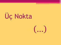 Üç Nokta Kullanımı ve Konu Anlatımı